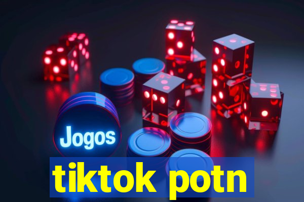 tiktok potn